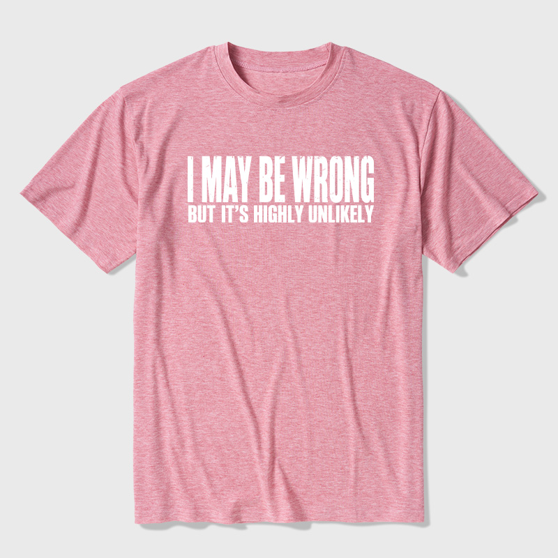 I May Be Wrong But It's Highly Unlikely Ultra Soft Heather Tees