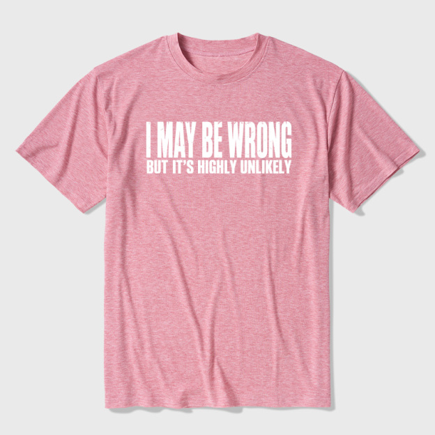 I May Be Wrong But It's Highly Unlikely Ultra Soft Heather Tees