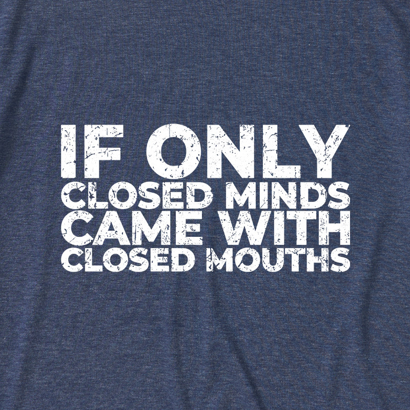 If Only Closed Minds Came With Closed Mouths Ultra Soft Heather Tee