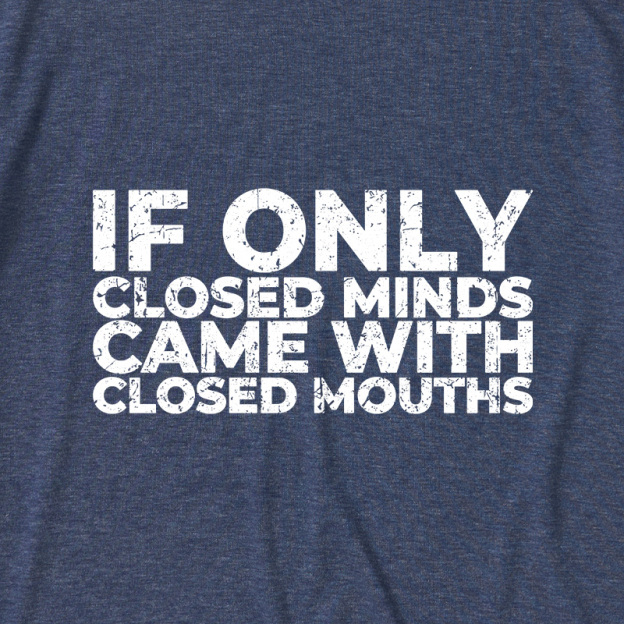 If Only Closed Minds Came With Closed Mouths Ultra Soft Heather Tee