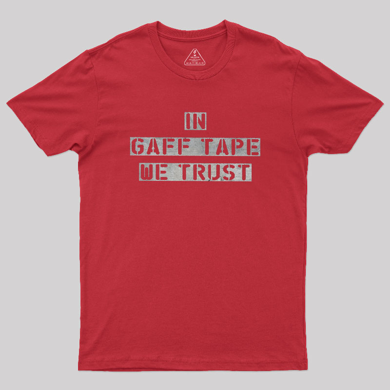 In Gaff Tape We Trust Geek T-Shirt