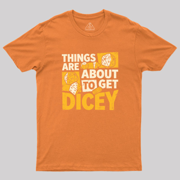 Things Are About To Get Dicey Geek T-Shirt
