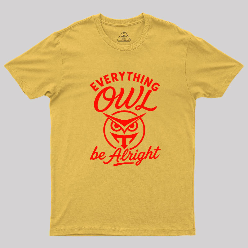 Everything Owl Be Alright Geek T-Shirt