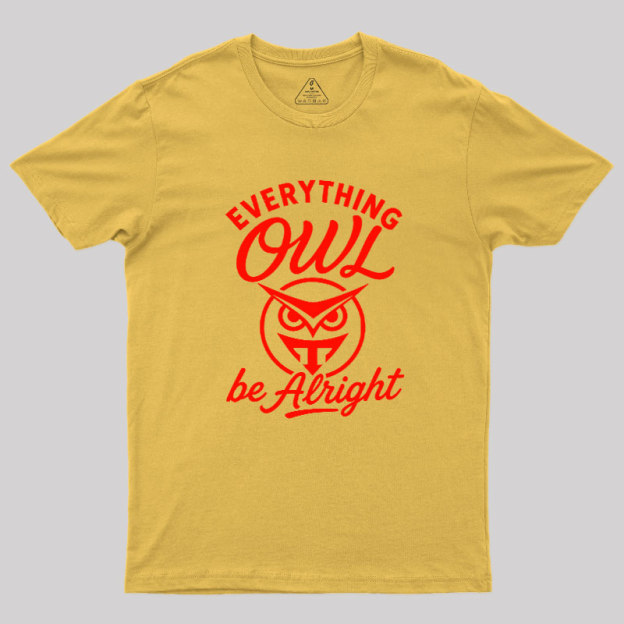Everything Owl Be Alright Geek T-Shirt