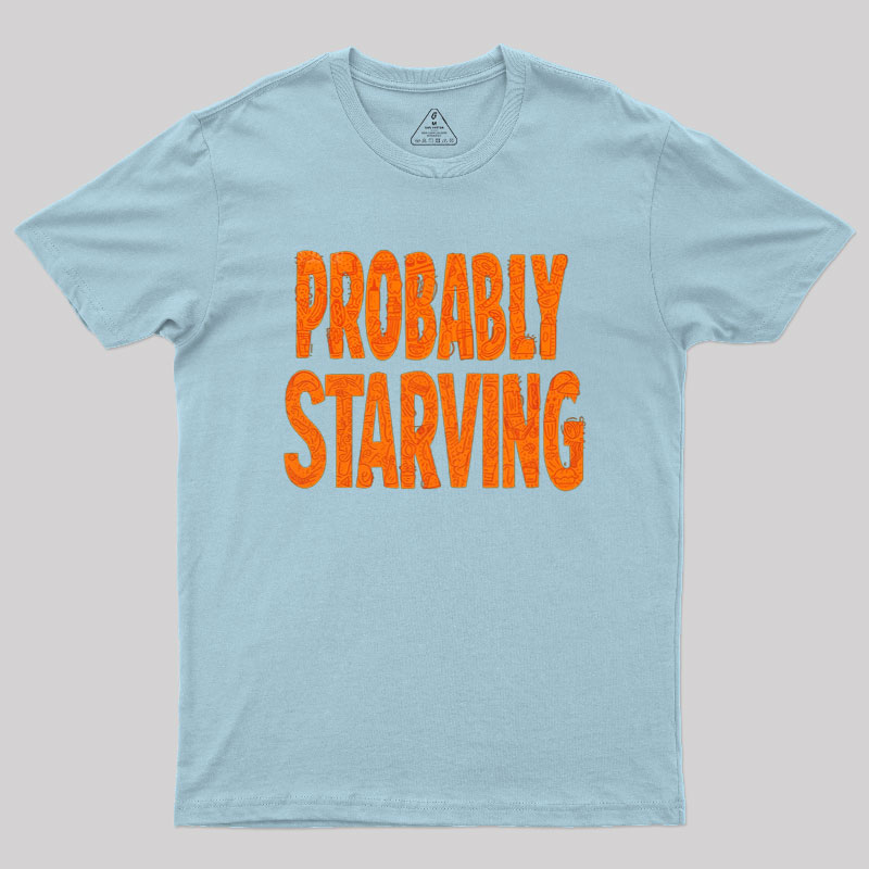 Probably Starving Geek T-Shirt