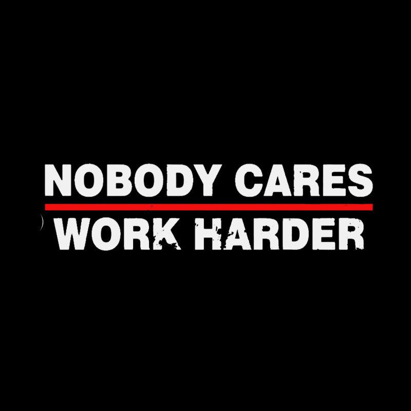 Nobody Cares Work Harder Geek T-Shirt