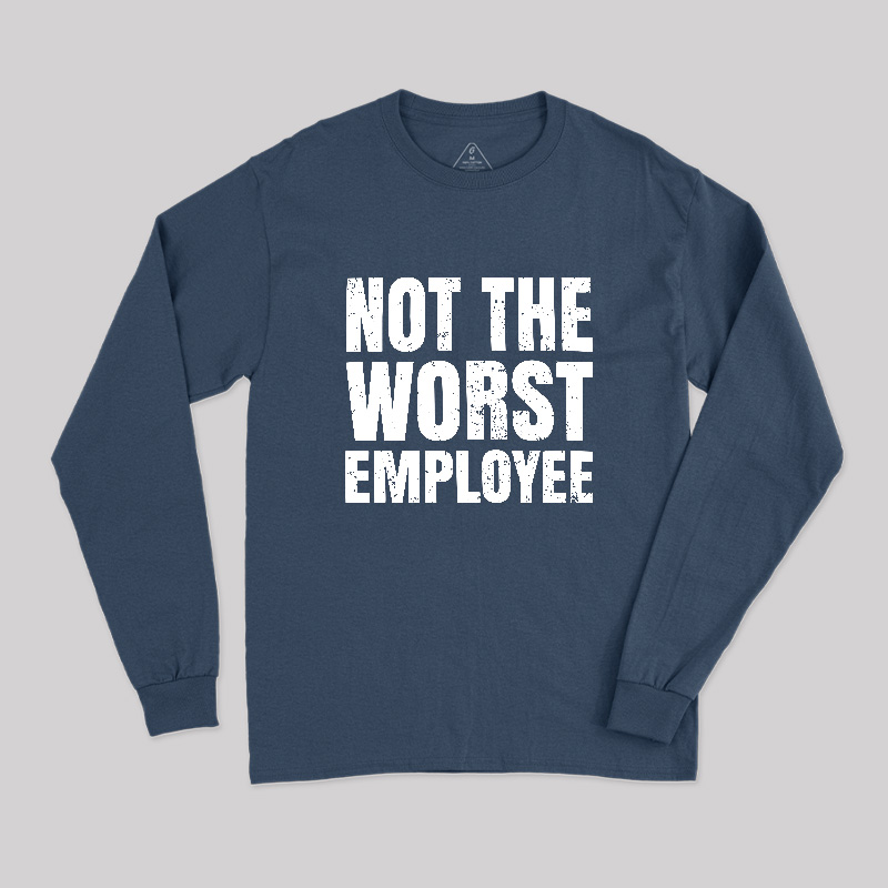Not The Worst Emplogee Long Sleeve T-Shirt
