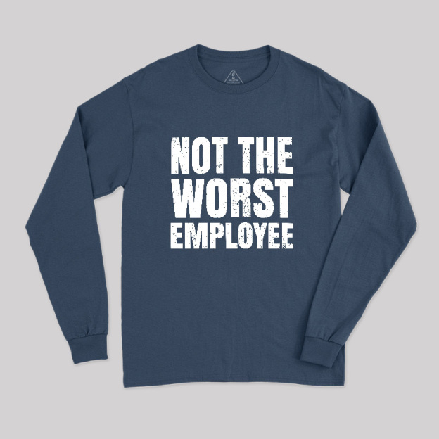 Not The Worst Emplogee Long Sleeve T-Shirt