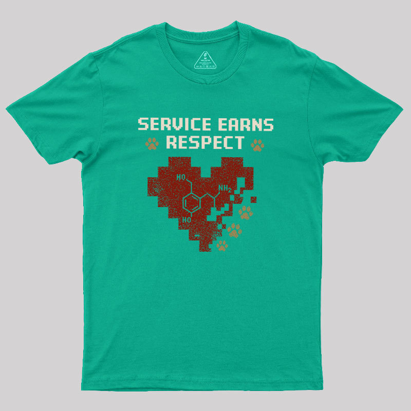 Service Earns Respect Geek T-Shirt