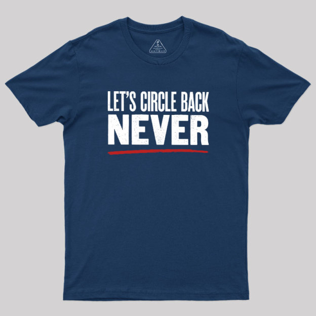 Let's Circle Back Never Geek T-Shirt