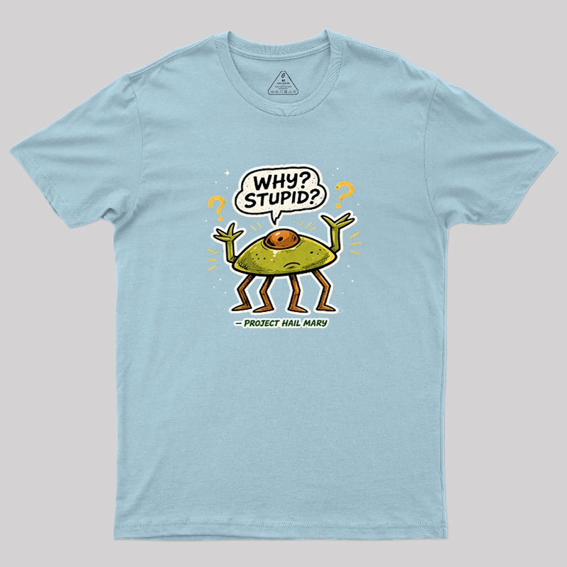 Why Stupid Geek T-Shirt
