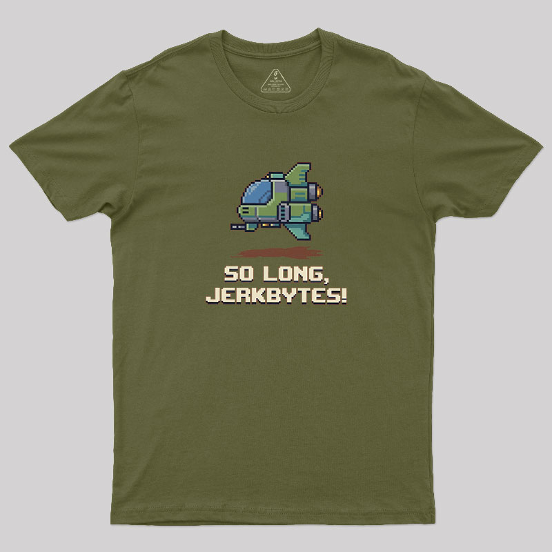 So Long Jerkbytes Geek T-Shirt