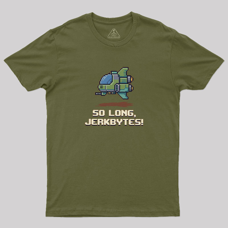 So Long Jerkbytes Geek T-Shirt