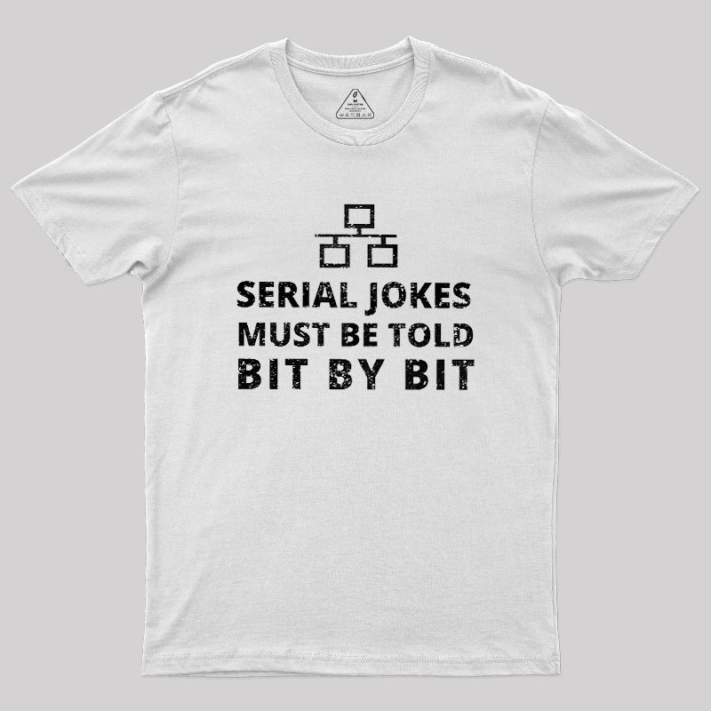 Serial Jokes Must Be Told Bit By Bit IT Geek T-Shirt