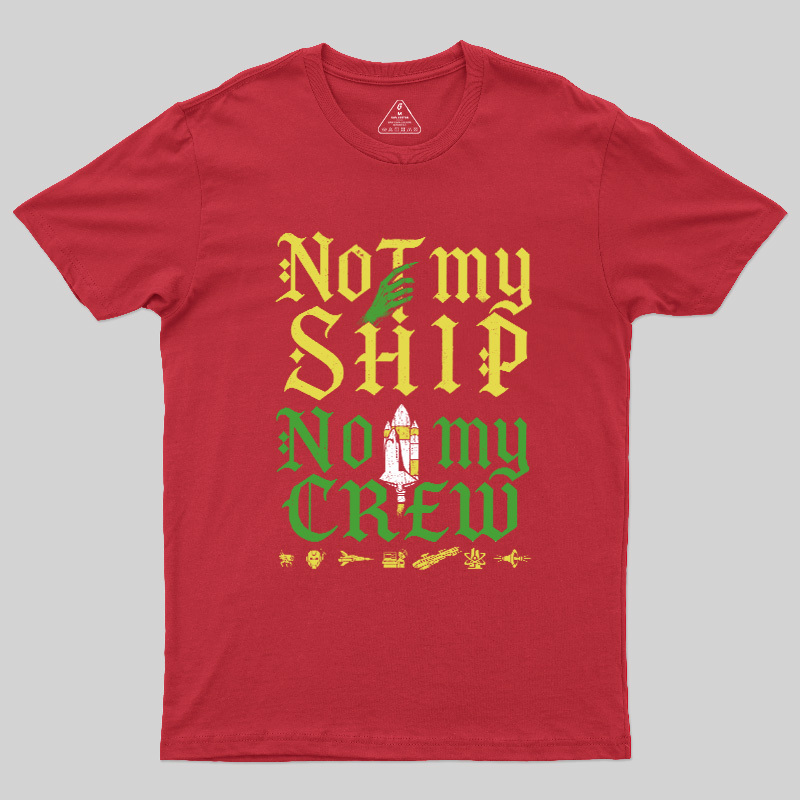 Not My Ship Not My Crew Geek T-Shirt