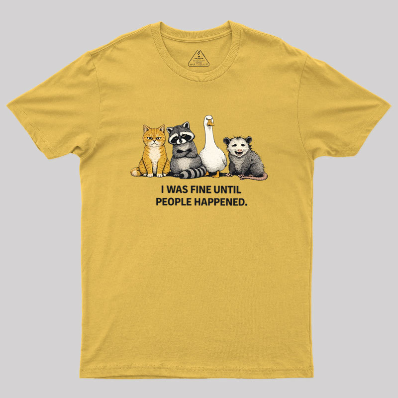 I Was Fine Until People Happened Geek T-Shirt