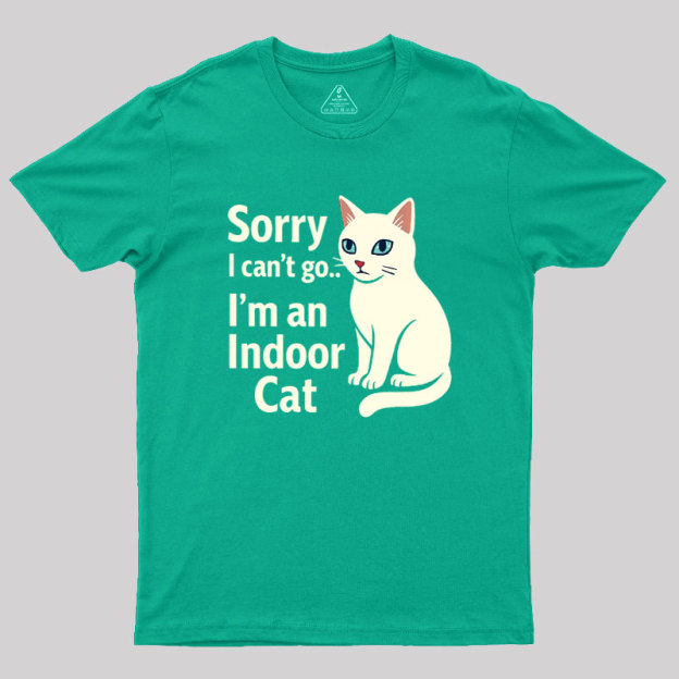 Sorry I Can't Go I'm An Indoor Cat Geek T-Shirt