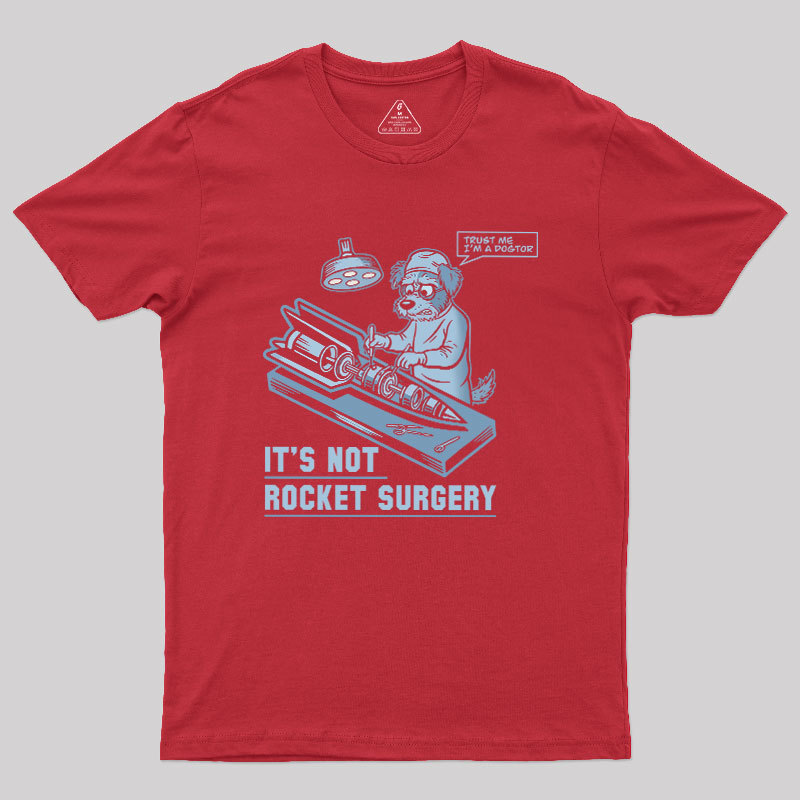 It's Not Rocket Surgery Trust Me Geek T-Shirt