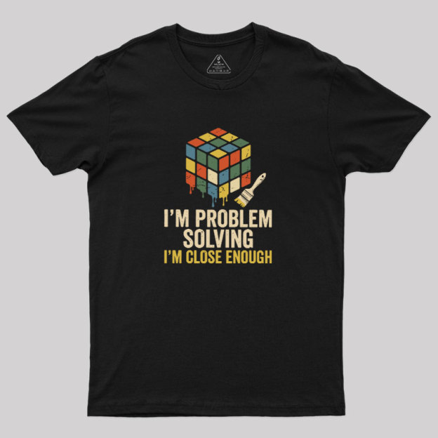 Close Enough Problem Solving Geek T-Shirt