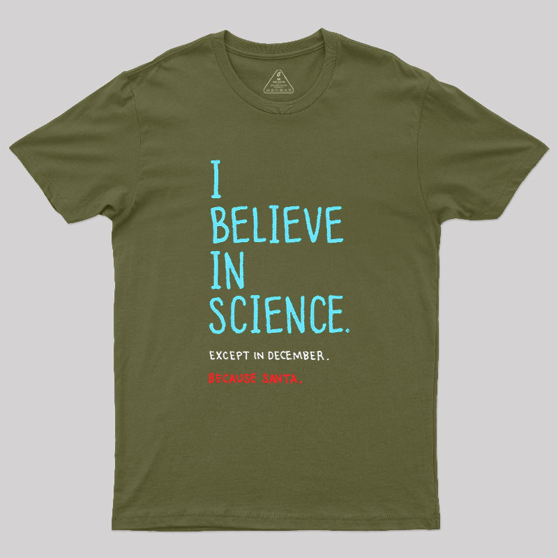 I Believe in Science...Except in December Geek T-Shirt