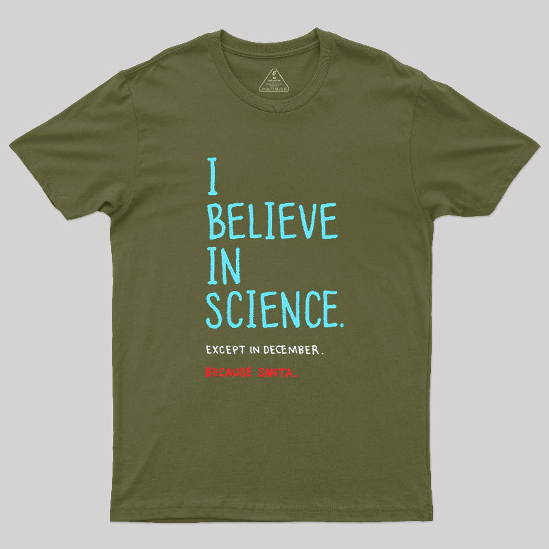 I Believe in Science...Except in December Geek T-Shirt