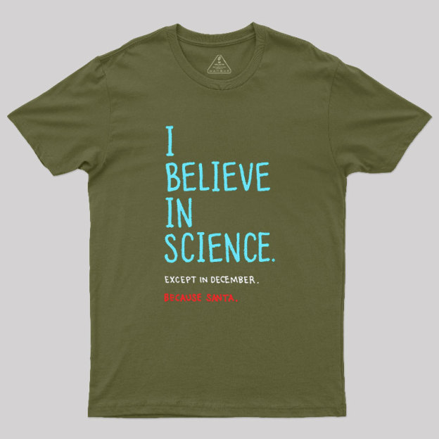 I Believe in Science...Except in December Geek T-Shirt