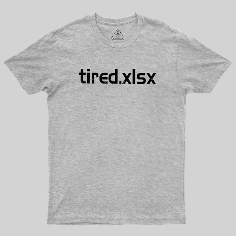 Tired.xlsx Geek T-Shirt