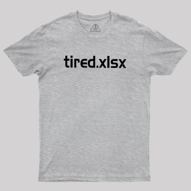 Tired.xlsx Geek T-Shirt