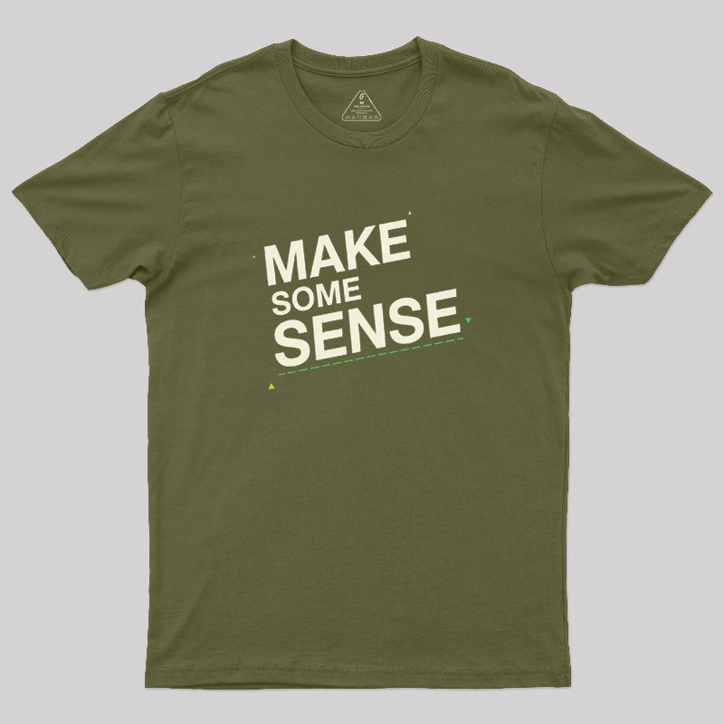 Make Some Sense Geek T-Shirt
