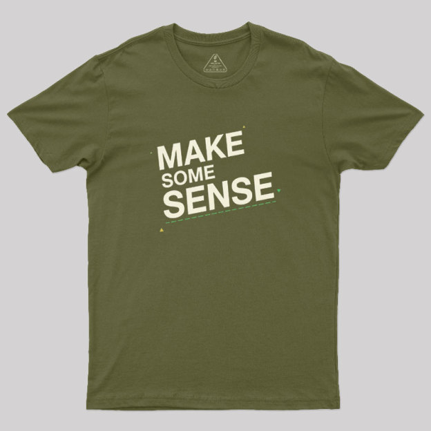 Make Some Sense Geek T-Shirt