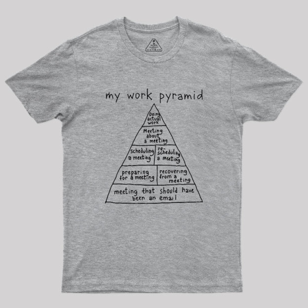 My Work Pyramid Geek T-Shirt