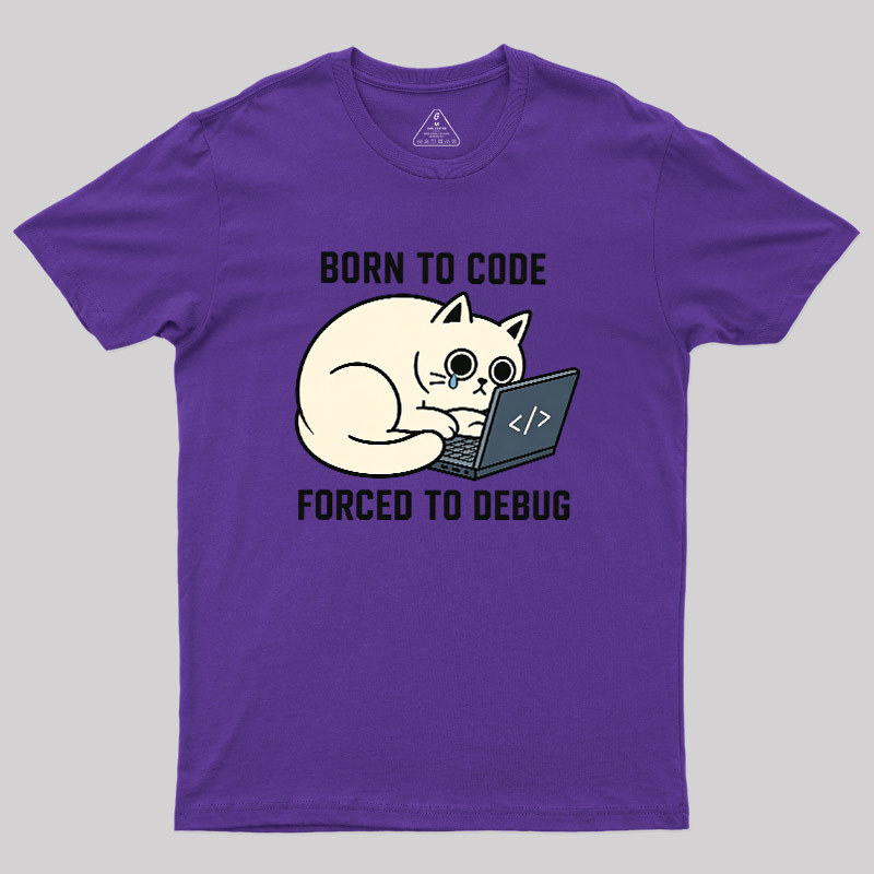 Born To Code Forced To Debug Geek T-Shirt
