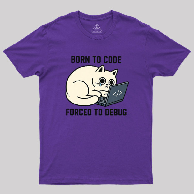 Born To Code Forced To Debug Geek T-Shirt