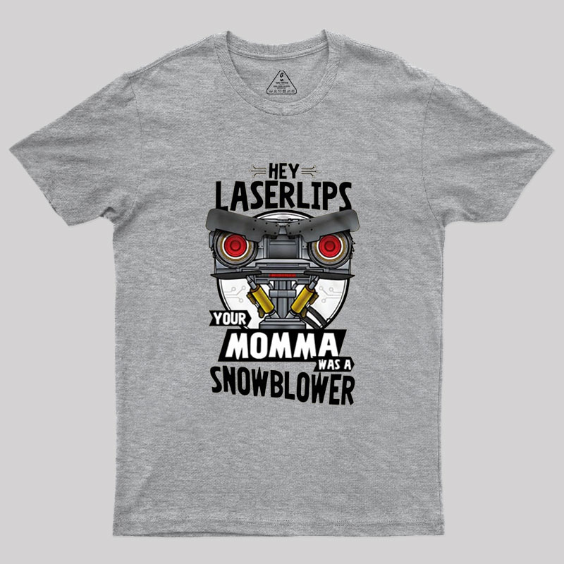 Hey Laser Lips Your Mama was A Snowblower Geek T-Shirt