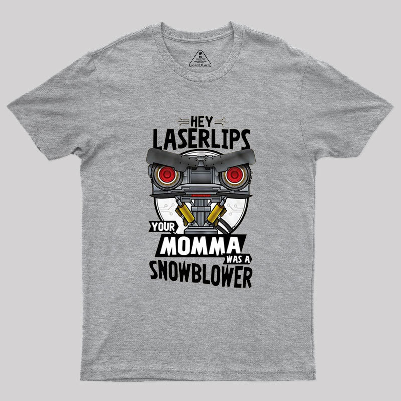 Hey Laser Lips Your Mama was A Snowblower Geek T-Shirt