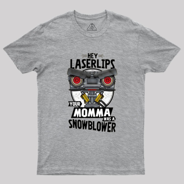 Hey Laser Lips Your Mama was A Snowblower Geek T-Shirt