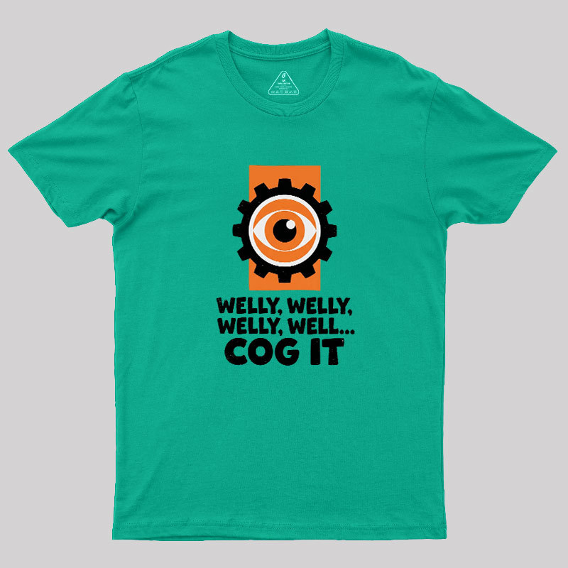 Welly Welly Well Cog It Geek T-Shirt