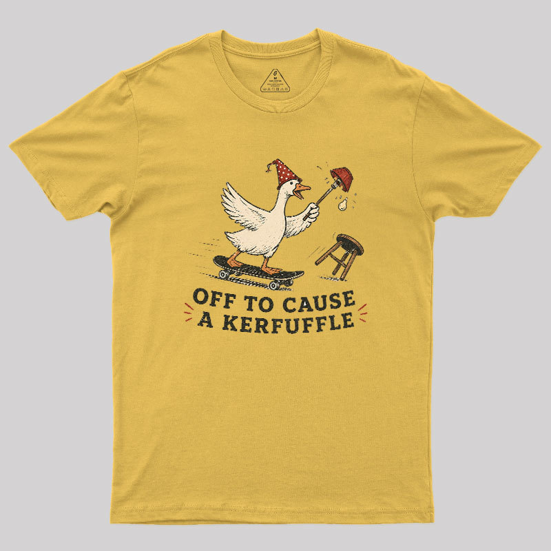 Off To Cause A Kerfuffle Geek T-Shirt