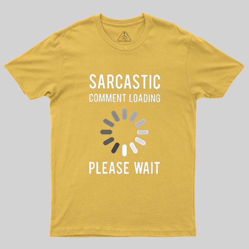 Sarcastic Comment Loading Geek T-Shirt