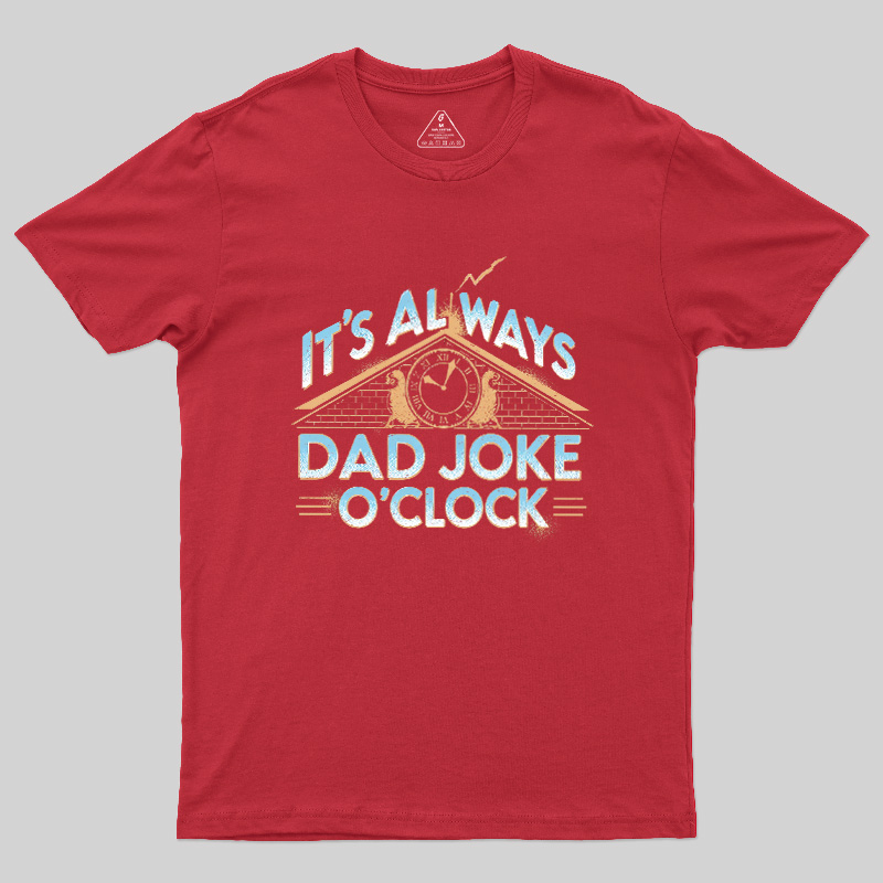 Dad Joke O'Clock  Geek T-Shirt
