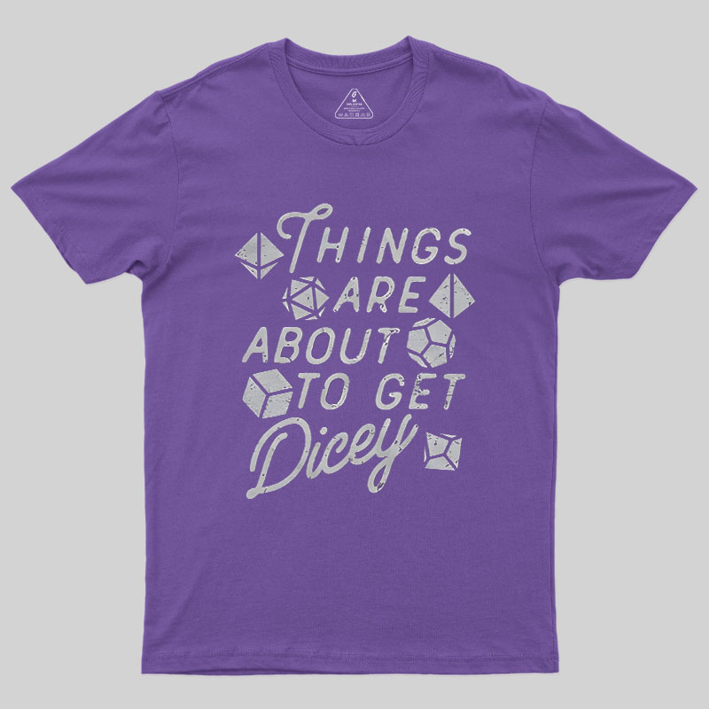 Things About To Get Dicey Geek T-Shirt