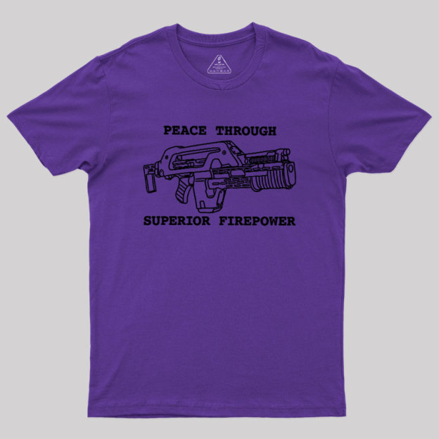 Peace Through Superior Firepower Geek T-Shirt