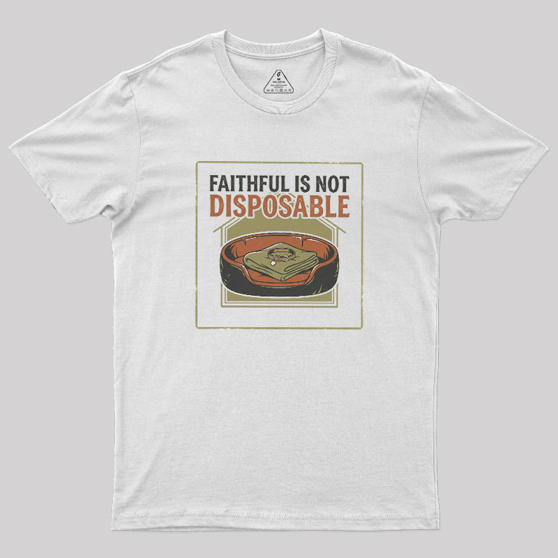 Faithful Is Not Disposable Geek T-Shirt