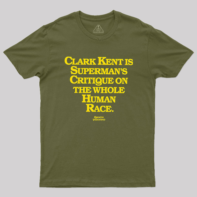 Clark Kent is Supermans Critique on the Whole Human Race Geek T-Shirt