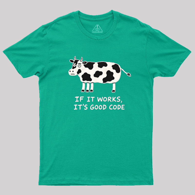 If It Works It's Good Code Geek T-Shirt