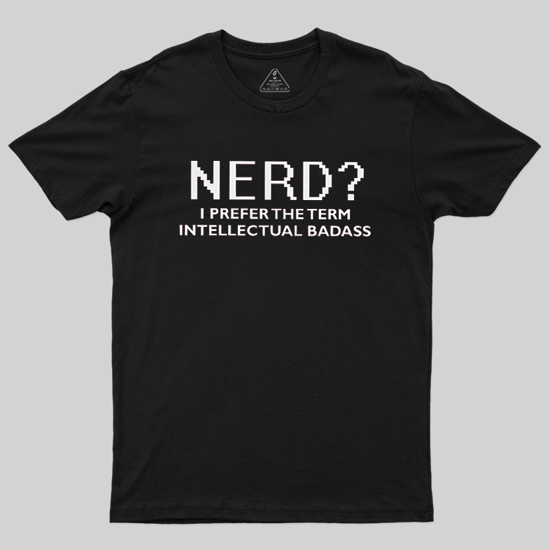 Nerd Intellectual Badass Geek T-Shirt