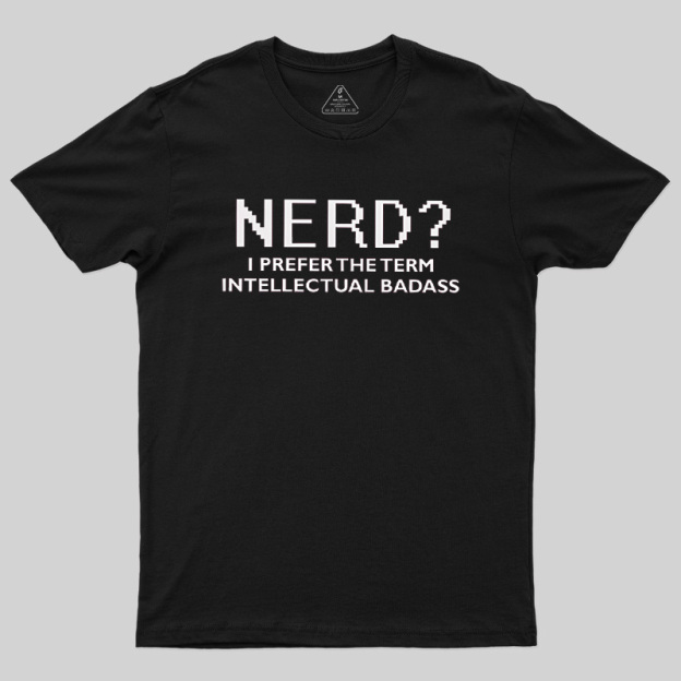Nerd Intellectual Badass Geek T-Shirt