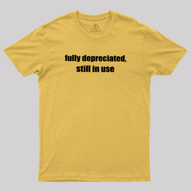 Fully Depreciated Still In Use Geek T-Shirt