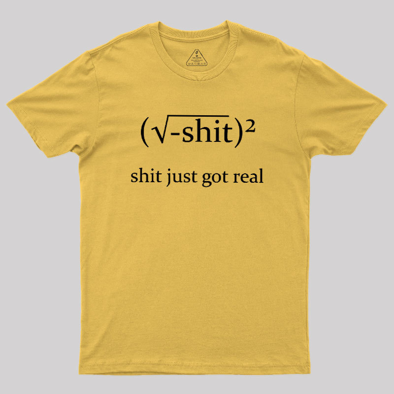 Just Got Real Geek T-Shirt