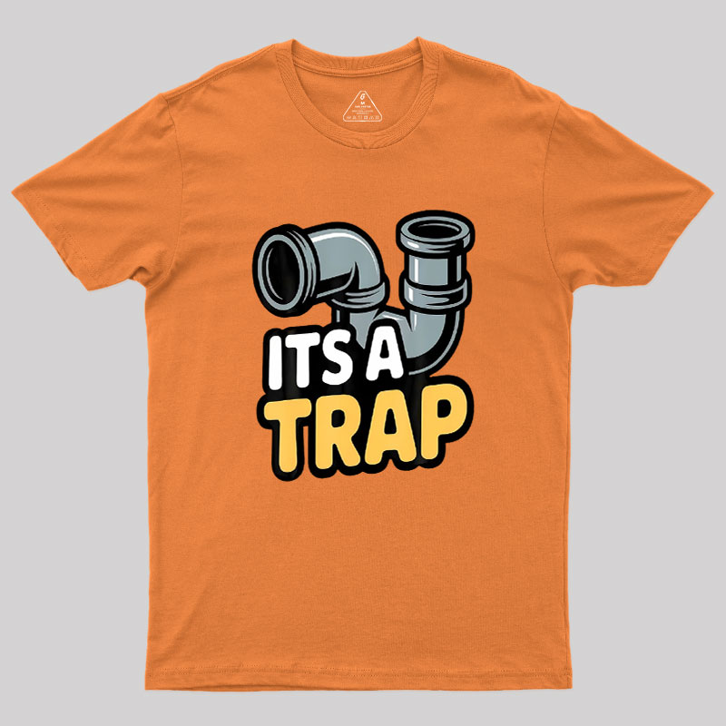 Its A Trap Plumbing Pipes Geek T-Shirt